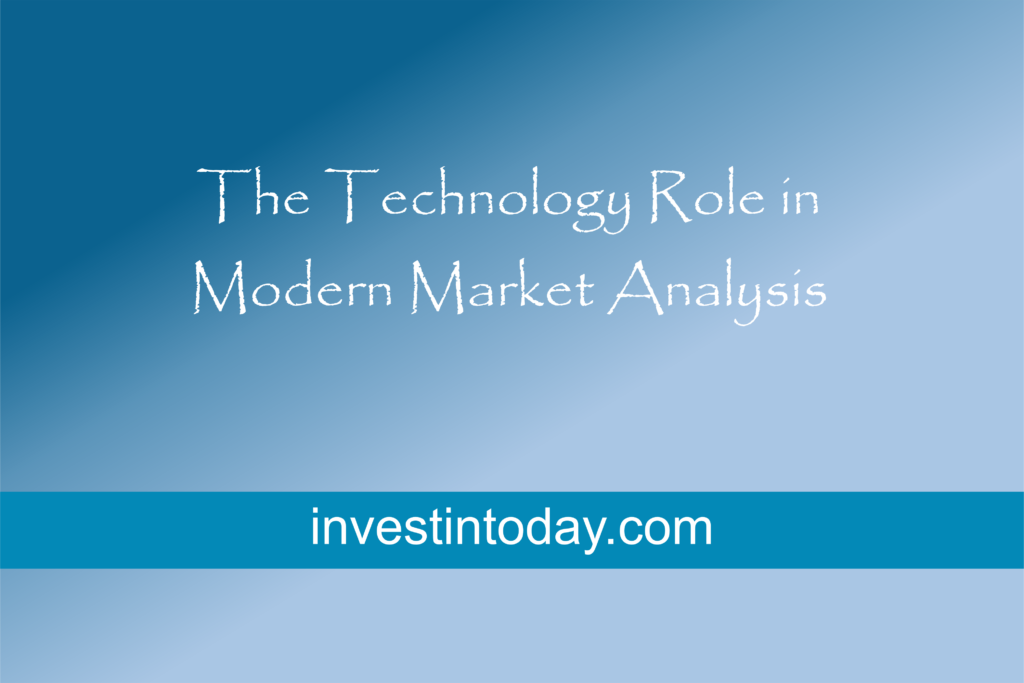 The Technology Role in Modern Market Analysis