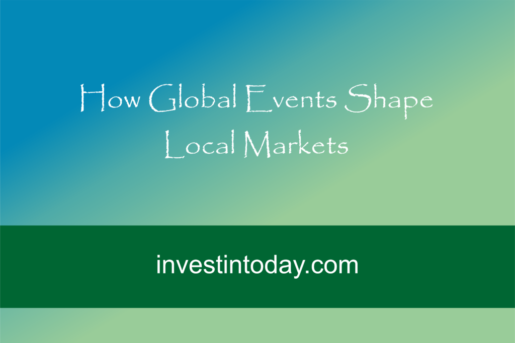 How Global Events Shape Local Markets